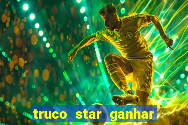 truco star ganhar dinheiro de verdade