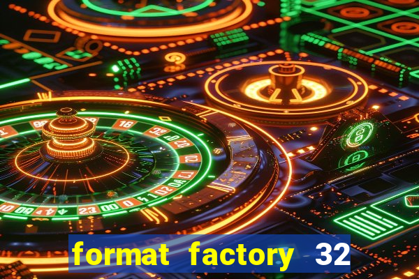 format factory 32 bits windows 7