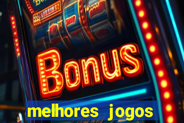 melhores jogos estrela bet