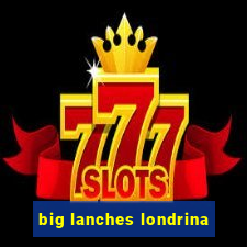 big lanches londrina