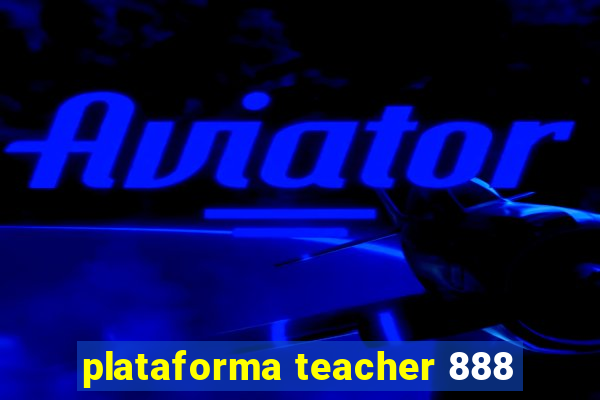 plataforma teacher 888