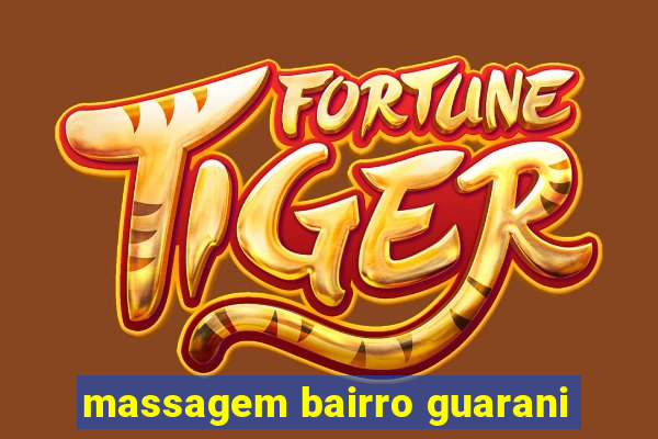 massagem bairro guarani