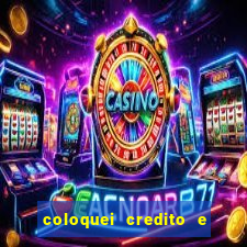 coloquei credito e nao caiu vivo