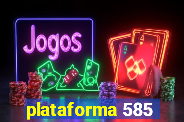 plataforma 585