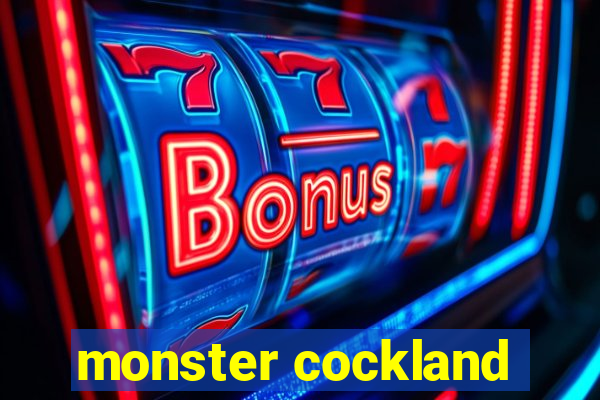 monster cockland