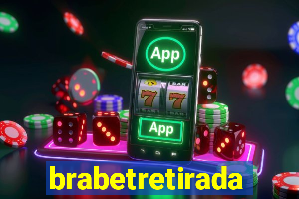 brabetretirada