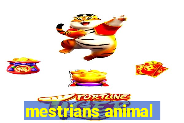 mestrians animal