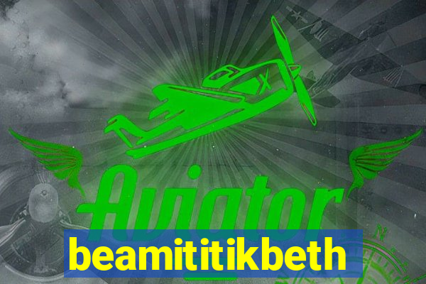 beamititikbeth