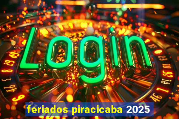 feriados piracicaba 2025