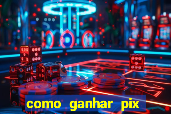 como ganhar pix dos árabes