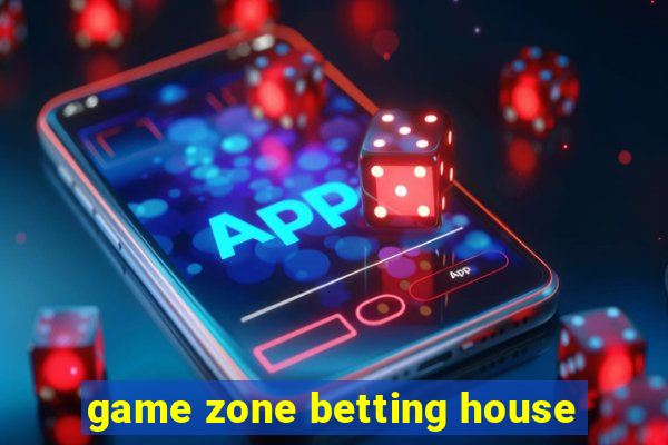 game zone betting house