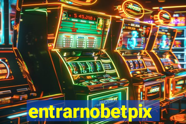 entrarnobetpix