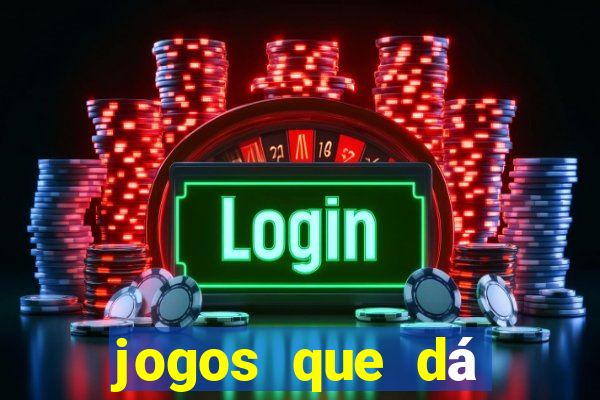 jogos que dá dinheiro grátis