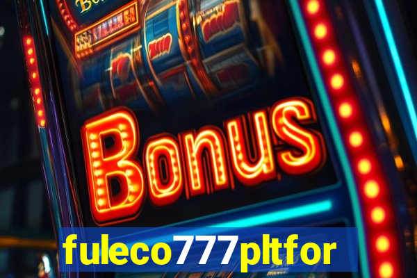 fuleco777pltfor