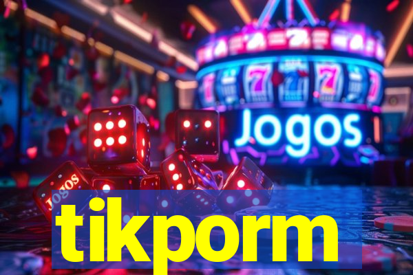 tikporm